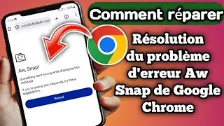 R&eacute;solution du probl&egrave;me &laquo;&nbsp;Aw Snap&nbsp;!&nbsp;&raquo; de Google Chrome sur Android || &laquo;&nbsp;Aw Snap&nbsp;!&nbsp;&raquo; de Google Chrome