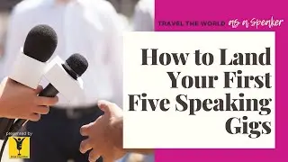 How to Land Your First Five Speaking Gigs | Travel the World as a Speaker [EP.117]