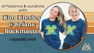 Momentus: Sh*storms & Sunshine with Kim Rhodes & Briana Buckmaster