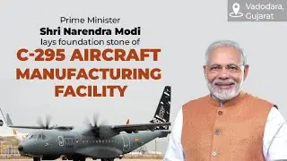 Narendra Modi lays foundation stone of C-295 aircraft manufacturing facility in Vadodara, Gujarat.