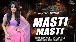 MASTI MASTI | OLD HINDI SONG | EDM TRANCE DROP MIX | DJ VIJAY REMIX