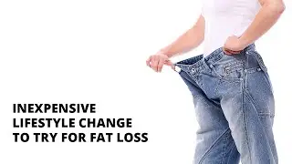 Try This Inexpensive Lifestyle Change For Fat Loss