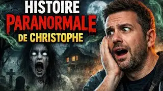 l'histoire paranormal de Christophe