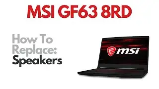 How To Replace Speakers - MSI GF63 8RD Laptop Computer