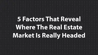5 Factors That Reveal Where The Northern Illinois Real Estate Market Is Really Headed