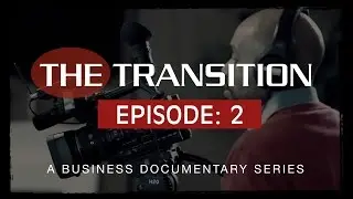 The Transition Business Documentary Series Episode 2