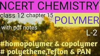 POLYMER:Types of Addition Polymerisation[15.2.1.2]Important Addition Polymers like HDP,LDP, PTFE,PAN