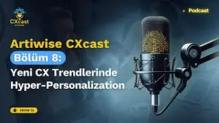CXcast B&ouml;l&uuml;m 8   Yeni CX Trendlerinde Hyper Personalization Ger&ccedil;eği
