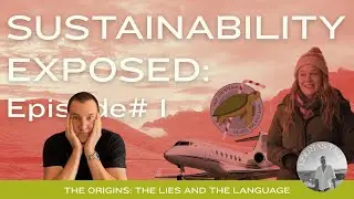 Sustainability Exposed: Episode #1 (the origins, the lies, the language)