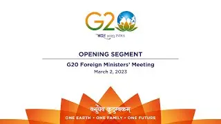 Opening Segment of the G20 Foreign Ministers&rsquo; Meeting (March 02, 2023)