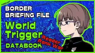 Border Briefing File: Reader Rank War | Duckface Diaries: a WORLD TRIGGER Podcast