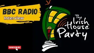 The Irish House Party BBC Radio Interview
