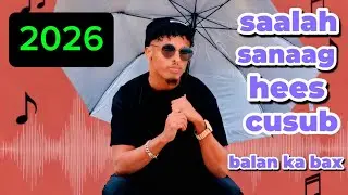 SAALAH SANAAG HEES CUSUB BALAN KABAX 2025