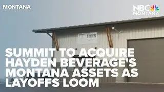 Summit to acquire Hayden Beverage's Montana assets as layoffs loom