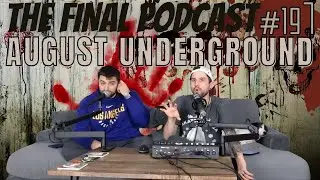 197 - August Underground (2001) Review | The Final Podcast