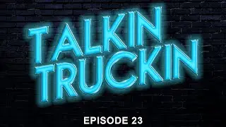 Talkin Truckin with Deaton & Doty   Episode 23