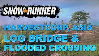 Snowrunner Central Asia - Harvest Corp.  - Log Bridge and Flooded Crossing.