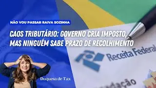 Caos tribut&aacute;rio: governo cria novo imposto, mas ningu&eacute;m sabe qual o prazo de recolhimento