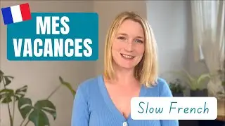 Parlons de mes vacances - Slow French - EN-FR Subtitles - &Eacute;pisode 1