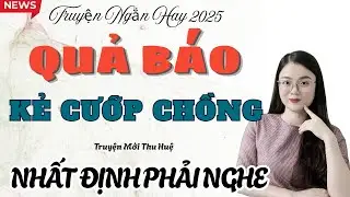 Truyện Ngắn Hay : QUẢ BÁO CỦA KẺ CƯỚP CHỒNG - NHẤT ĐỊNH PHẢI NGHE | Truyện Mới Thu Huệ