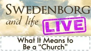 Swedenborg and Life Live: What It Means to Be a 