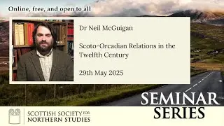 SSNS Seminar - Scoto Orcadian Relations in the Twelfth century, Dr Neil McGuigan