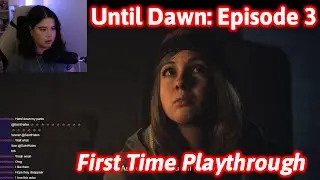 How could I have saved her? | Until Dawn First Playthrough | Chapter 3 & 4