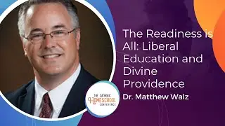 Dr. Matthew Walz | The Readiness is All: Liberal Education and Divine Providence