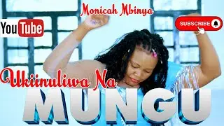 UKIINULIWA NA MUNGU BY MONICAH MBINYA(OFFICIAL 4K VIDEO)