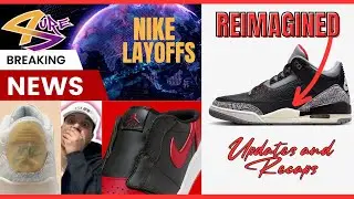 NIKE LAYOFFS / REIMAGE JORDAN 3 / #Jordan Updates and Recaps / #SneakerHeadBros /#4SureFamily