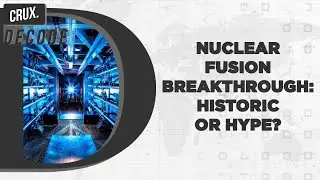 US Scientists Achieve Nuclear Fusion Energy Breakthrough l The Significance And The Road Ahead