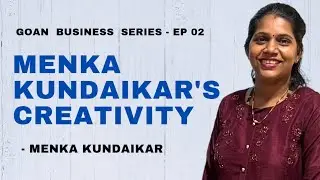 Story of Menka kundaikar's Creativity | Goan Business Series - Ep 02