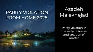 Azadeh Maleknejad - Parity violation in the early universe and creation of matter