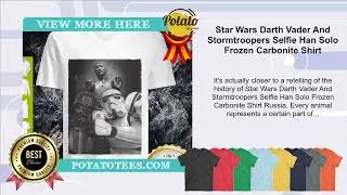 Star Wars Darth Vader And Stormtroopers Selfie Han Solo Frozen Carbonite Shirt