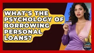 What's The Psychology Of Borrowing Personal Loans? - Latino Finance Experts