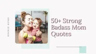 50+ Strong Mom Quotes to Help You Get Through the Day