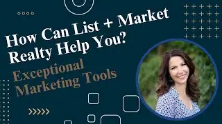 How Can List + Market Realty Help You? Exceptional Marketing Tools