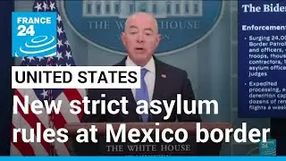 US implements new strict asylum rules at Mexico border as Title 42 expires &bull; FRANCE 24 English