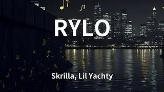 Skrilla, Lil Yachty - RYLO (Lyrics)