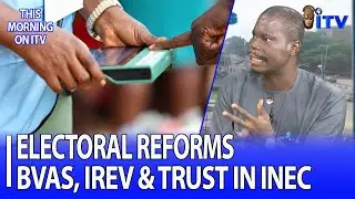 Electoral Reforms: BVAS, IReV & Trust In INEC | TMI