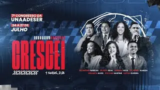 7º CONGRESSO DA UNAADESER - QUINTA FEIRA 24-07-2024