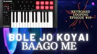 Bole Jo Koyal Baago Me Looping episode #10 On M-Audio #piano cover