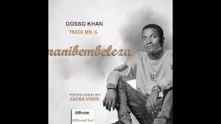 dosso khan ft lil chalz_unanibembeleza_official_music_audio(track no.6) .mp4