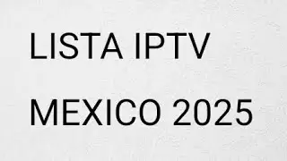 Lista iptv de M&eacute;xico 2025