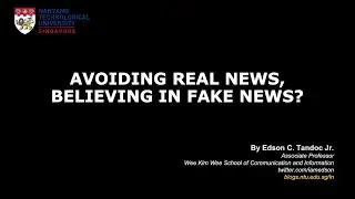 [Edson Tandoc] Avoiding Real News, Believing in Fake News?