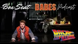 'Back to the Future: The Musical' Story and Characters | The Box Seat Babes Podcast