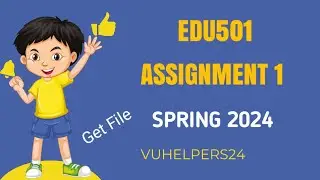 Edu501 Assignment 1 Solution Spring 2024 / Edu501 Assignment 1 Solution / Edu501 Assignment 2024
