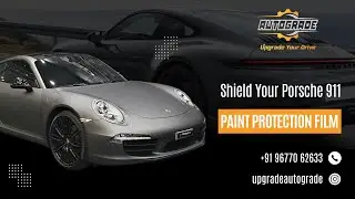 Shield Your Porsche 911 - The Ultimate Paint Protection Film Experience | AUTOGRADE