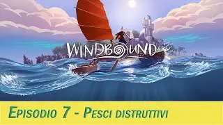 Windbound #Ep.7 (Pesci distruttivi)