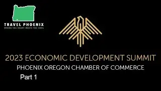 Phoenix Oregon Economic Development Summit, 2023 | Part 1